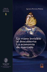 La mano invisible al descubierto : la economía de mercado