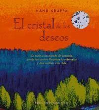 El cristal de los deseos : un viaje a un mundo de fantasía, donde los sueños iluminan la existencia y dan sentido a la vida