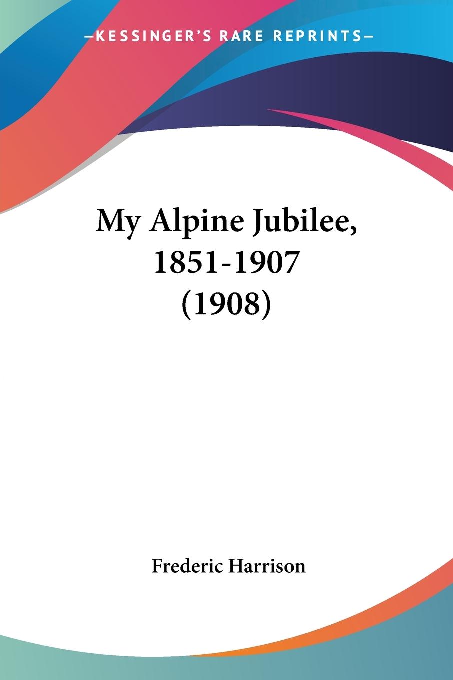 My Alpine Jubilee, 1851-1907 (1908)