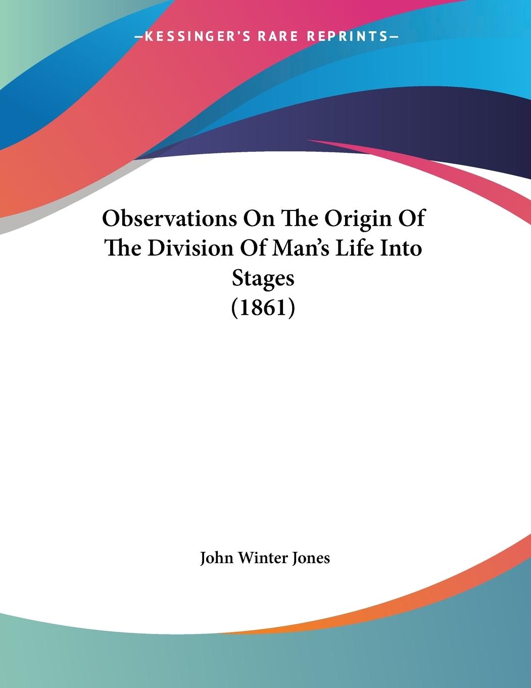 Observations On The Origin Of The Division Of Man's Life Into Stages (1861)