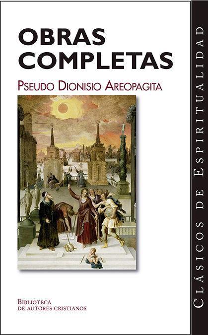 Obras completas : Los nombres de Dios ; Jerarquía celeste ; Jerarquía eclesiástica ; Teología mística ; Cartas varias