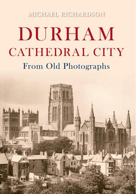 Durham Cathedral City from Old Photographs