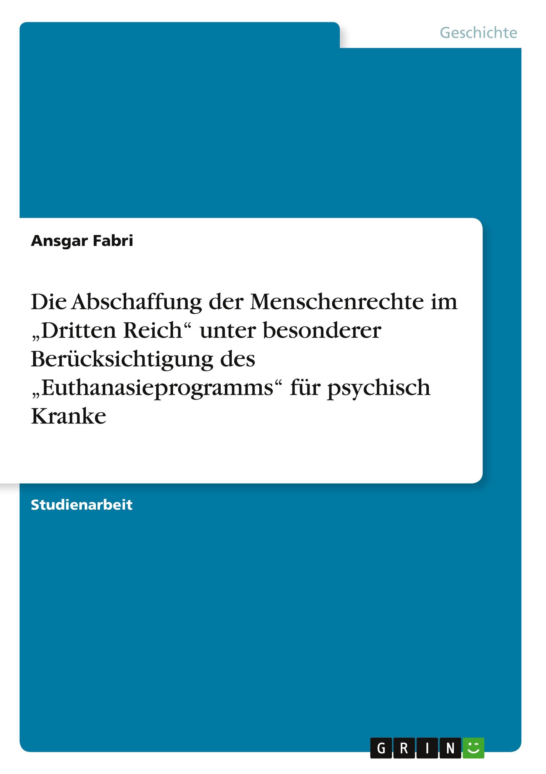 Die Abschaffung der Menschenrechte im ¿Dritten Reich¿ unter besonderer Berücksichtigung des ¿Euthanasieprogramms¿ für psychisch Kranke