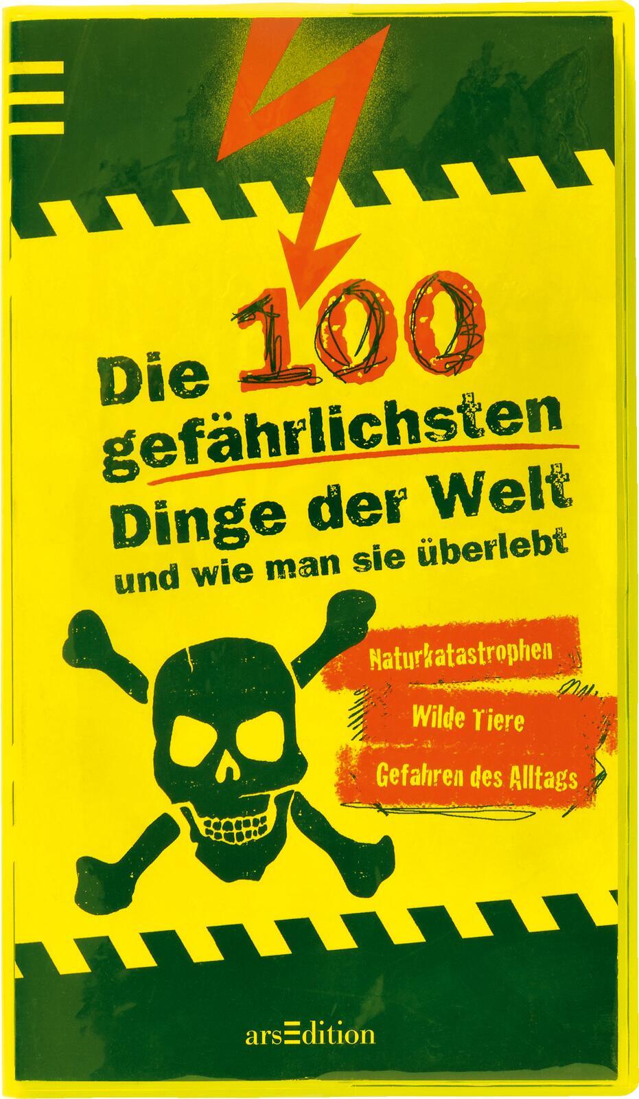 Die 100 gefährlichsten Dinge der Welt und wie man sie überlebt