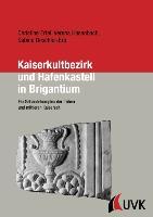 Kaiserkultbezirk und Hafenkastell in Brigantium