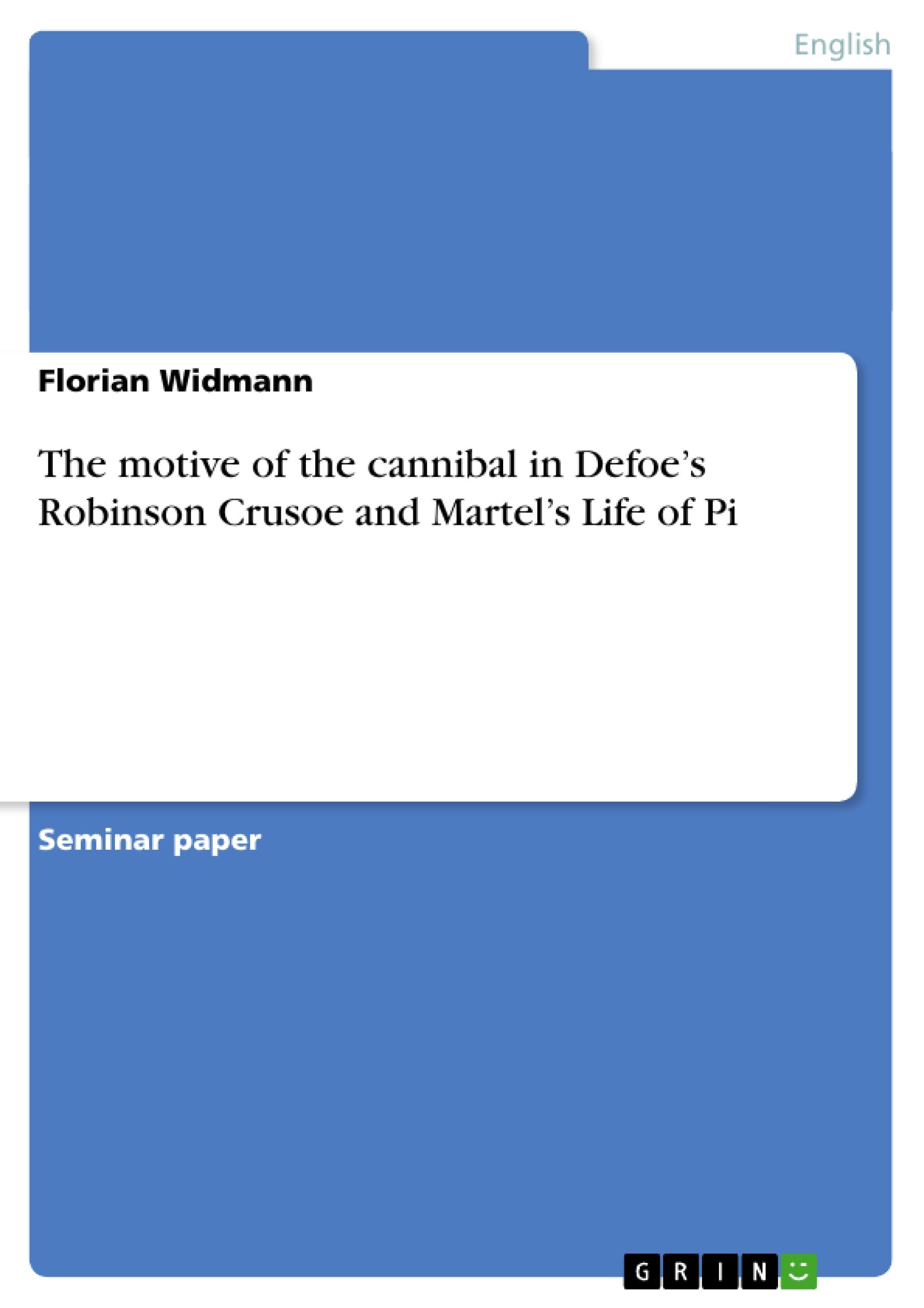 The motive of the cannibal in Defoe¿s Robinson Crusoe and Martel¿s Life of Pi