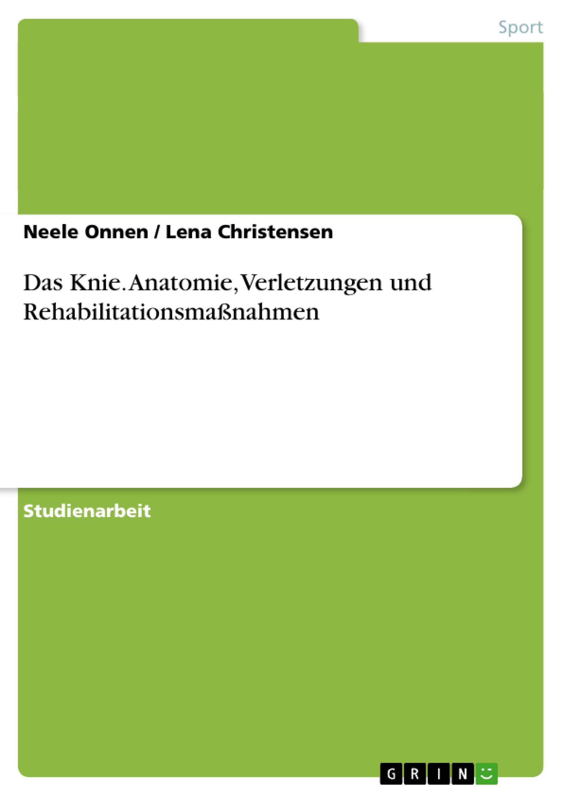 Das Knie. Anatomie, Verletzungen und Rehabilitationsmaßnahmen