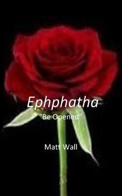 Ephphatha: Be Opened