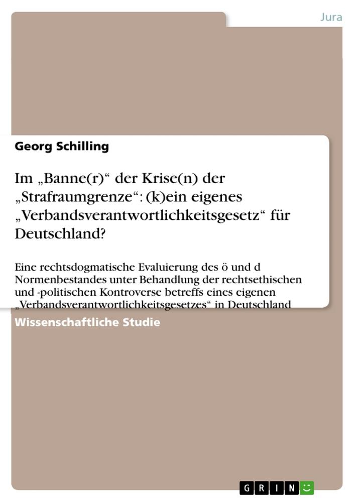 Im ¿Banne(r)¿ der Krise(n) der ¿Strafraumgrenze¿: (k)ein eigenes ¿Verbandsverantwortlichkeitsgesetz¿ für Deutschland?