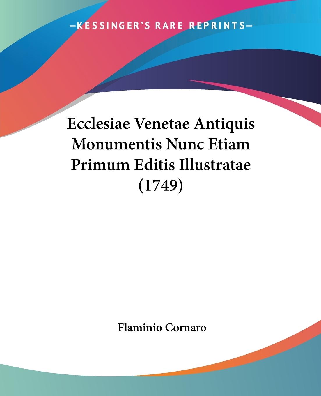 Ecclesiae Venetae Antiquis Monumentis Nunc Etiam Primum Editis Illustratae (1749)