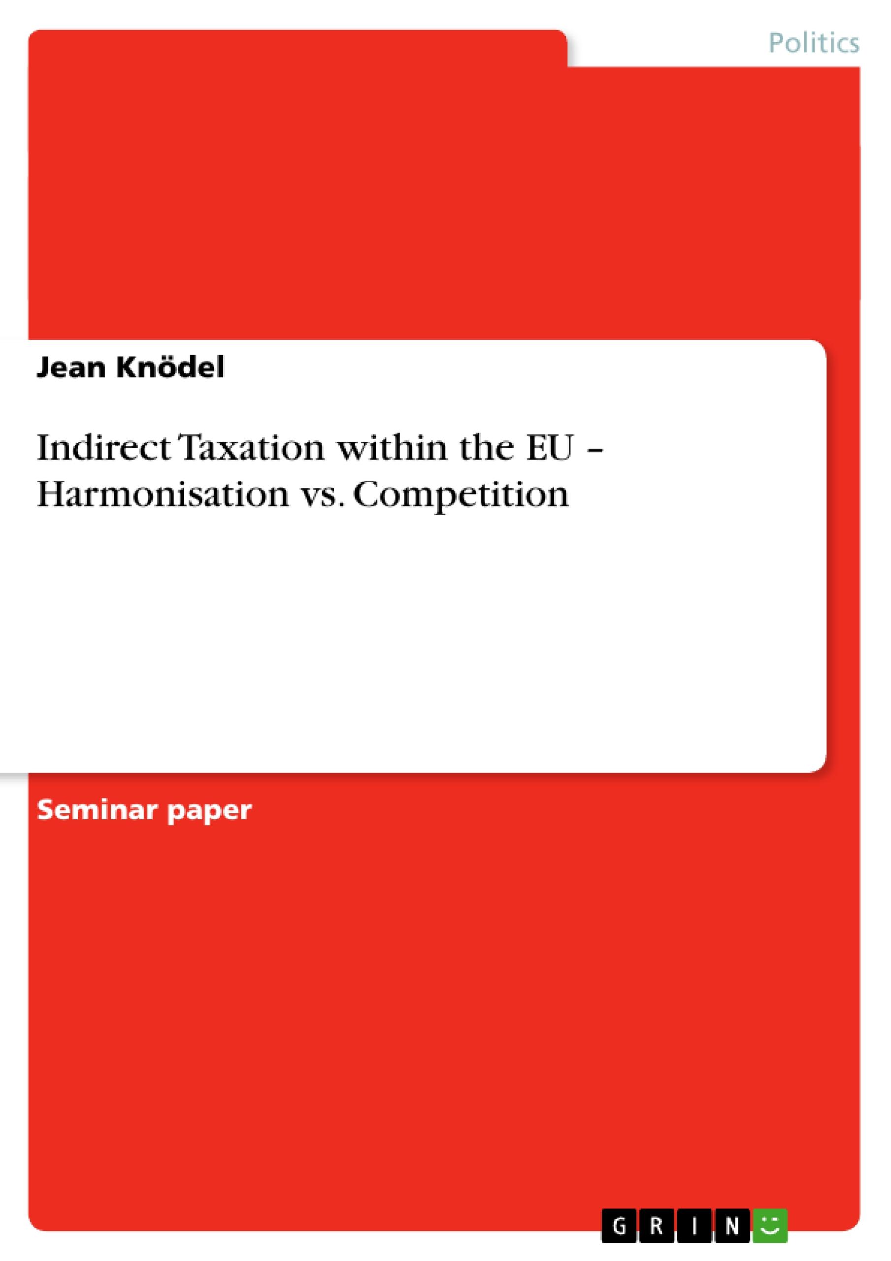 Indirect Taxation within the EU ¿  Harmonisation vs. Competition