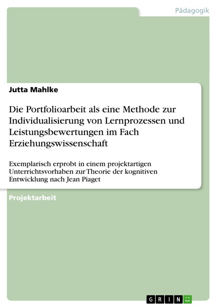 Die Portfolioarbeit als eine Methode zur Individualisierung von Lernprozessen und Leistungsbewertungen im Fach Erziehungswissenschaft