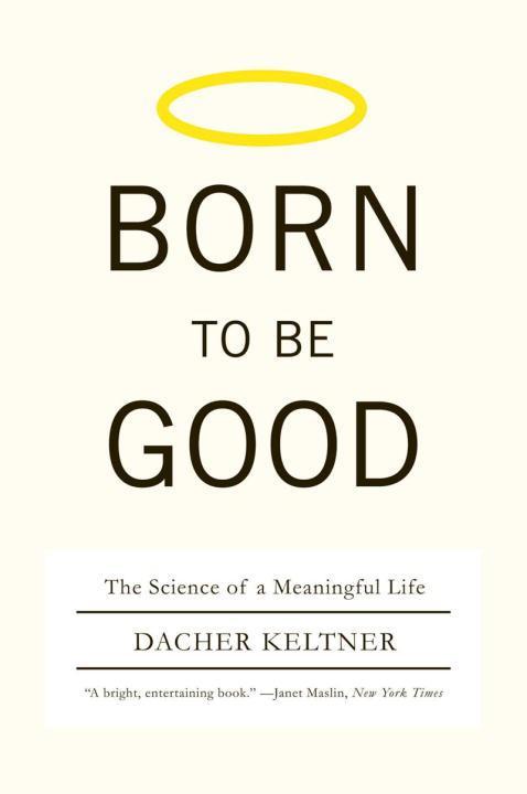 Born to Be Good: The Science of a Meaningful Life