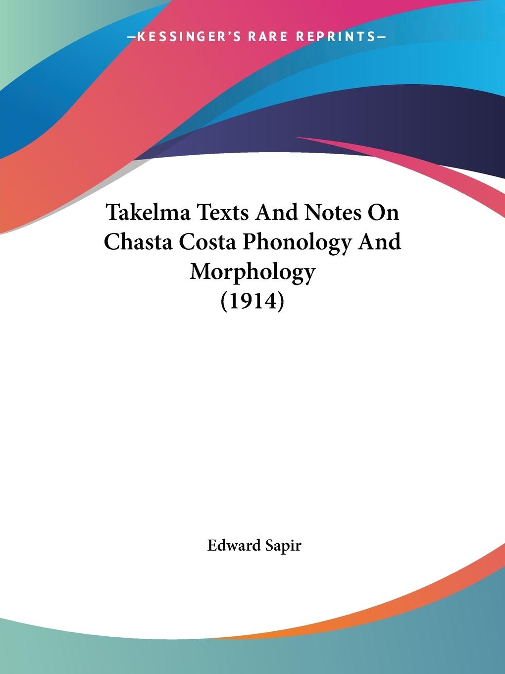 Takelma Texts And Notes On Chasta Costa Phonology And Morphology (1914)