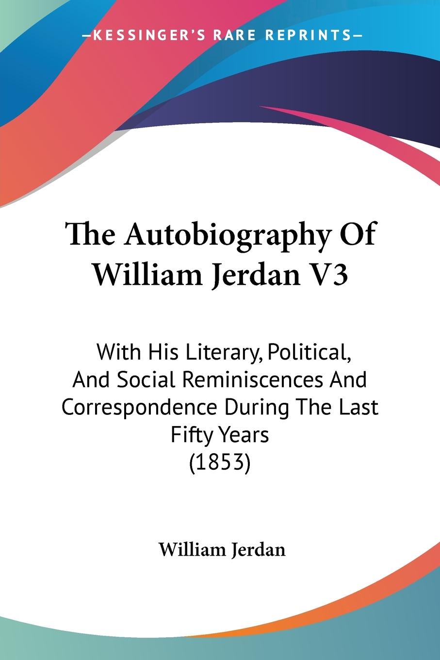 The Autobiography Of William Jerdan V3