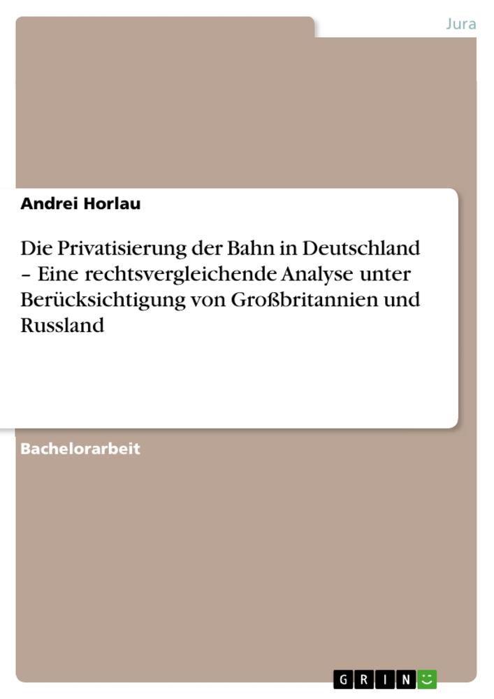 Die Privatisierung der Bahn in Deutschland ¿ Eine rechtsvergleichende Analyse unter Berücksichtigung von Großbritannien und Russland