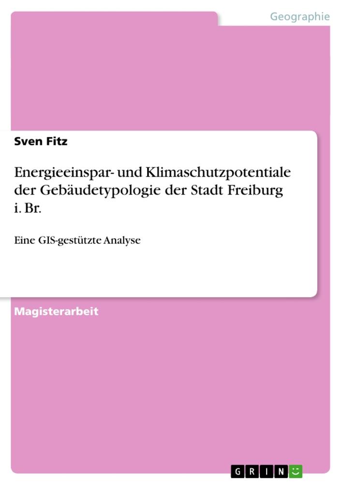 Energieeinspar- und Klimaschutzpotentiale der Gebäudetypologie der Stadt Freiburg i. Br.