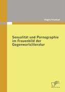 Sexualität und Pornographie im Frauenbild der Gegenwartsliteratur