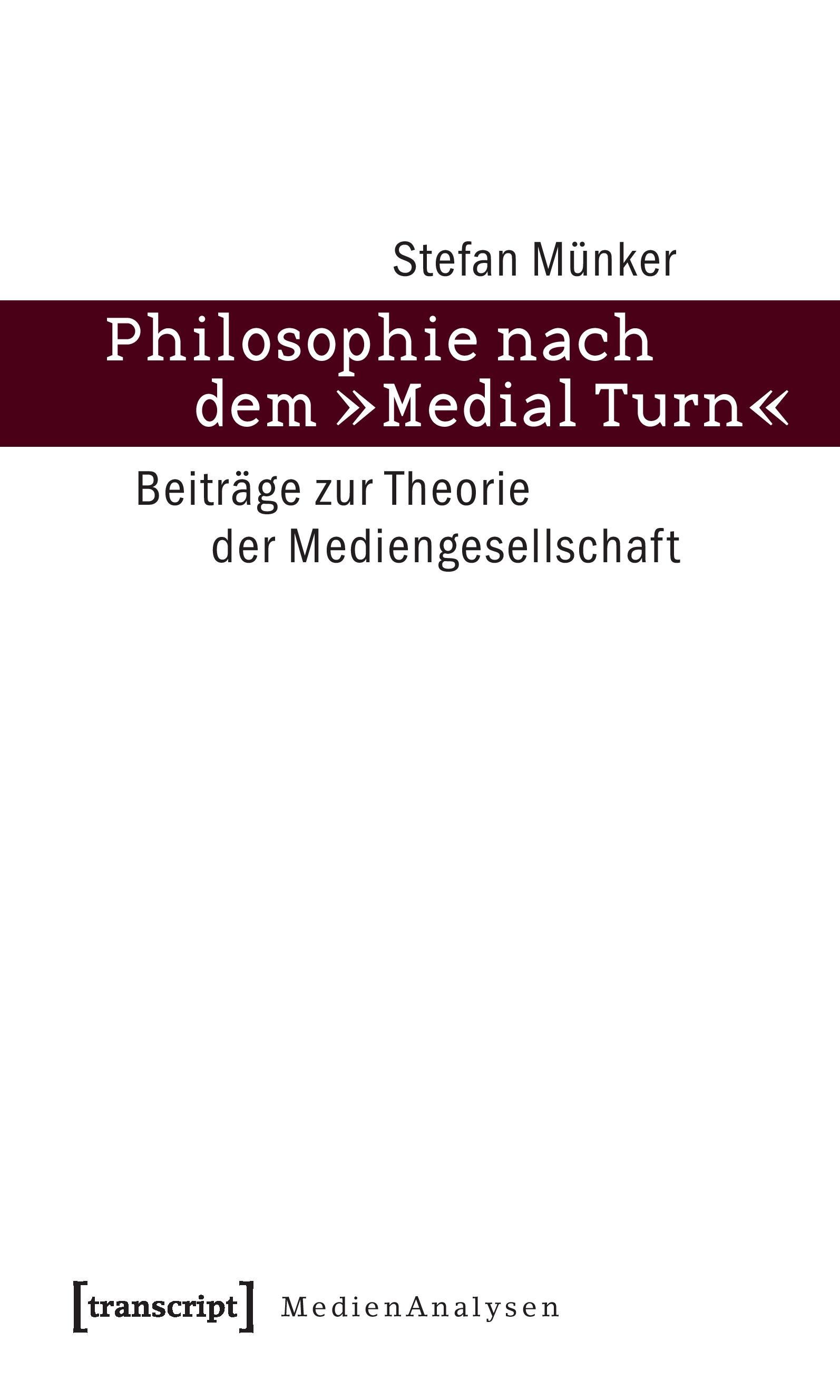 Philosophie nach dem »Medial Turn«