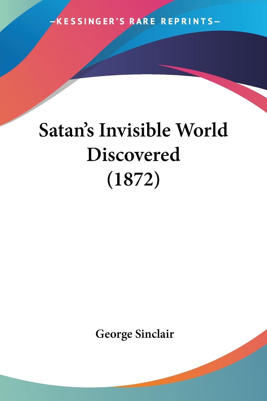 Satan's Invisible World Discovered (1872)