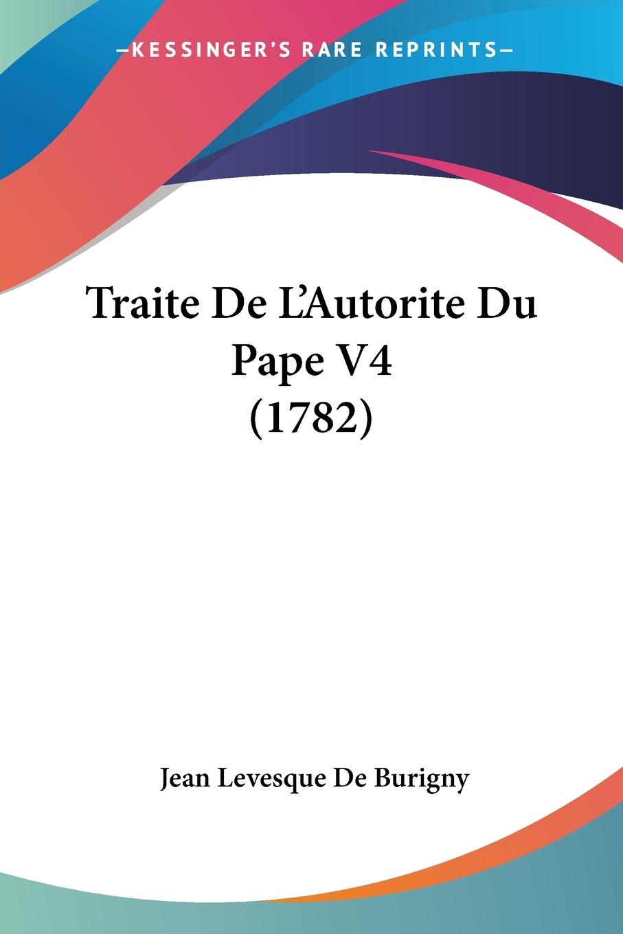 Traite De L'Autorite Du Pape V4 (1782)