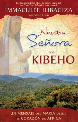 Nuestra Senora de Kibeho: Un Mensaje del Cielo Al Mundo Desde El Corazon de Africa