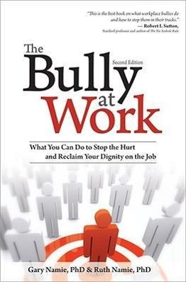 The Bully at Work: What You Can Do to Stop the Hurt and Reclaim Your Dignity on the Job