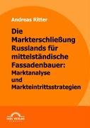 Die Markterschließung Russlands für mittelständische Fassadenbauer: Marktanalyse und Markteintrittsstrategien