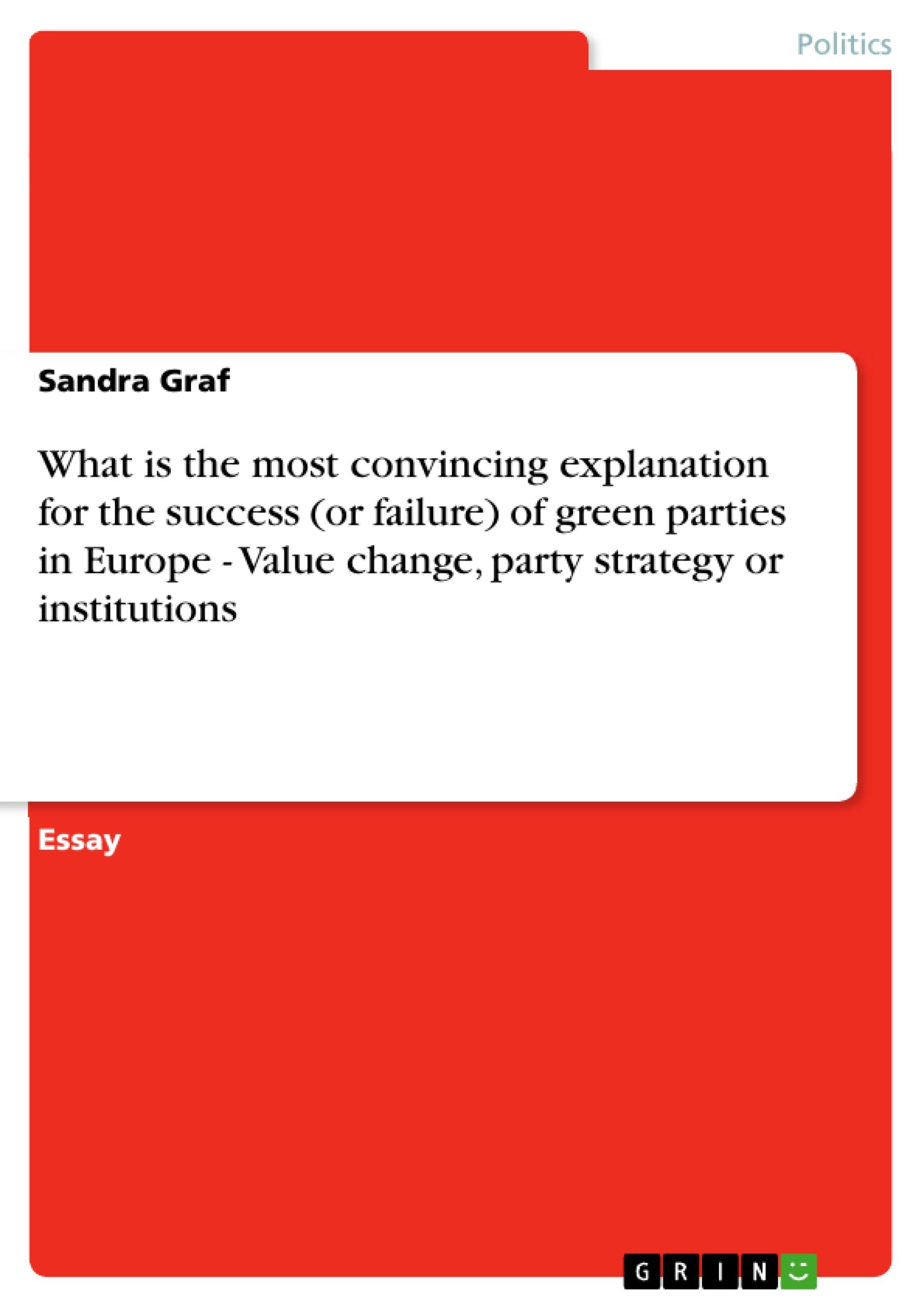 What is the most convincing explanation for the success (or failure) of green parties in Europe -  Value change, party strategy or institutions