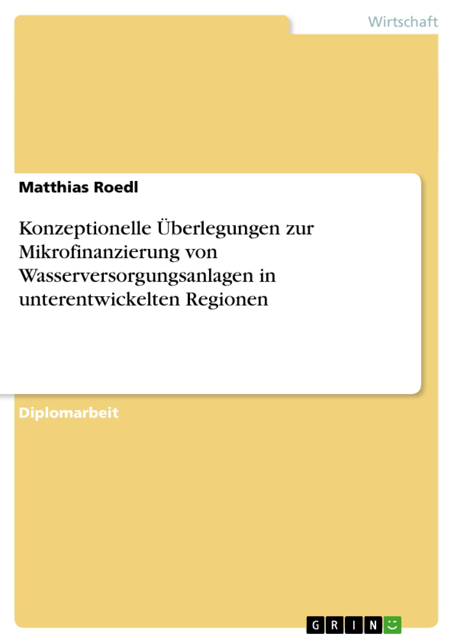 Konzeptionelle Überlegungen zur Mikrofinanzierung von Wasserversorgungsanlagen in unterentwickelten Regionen