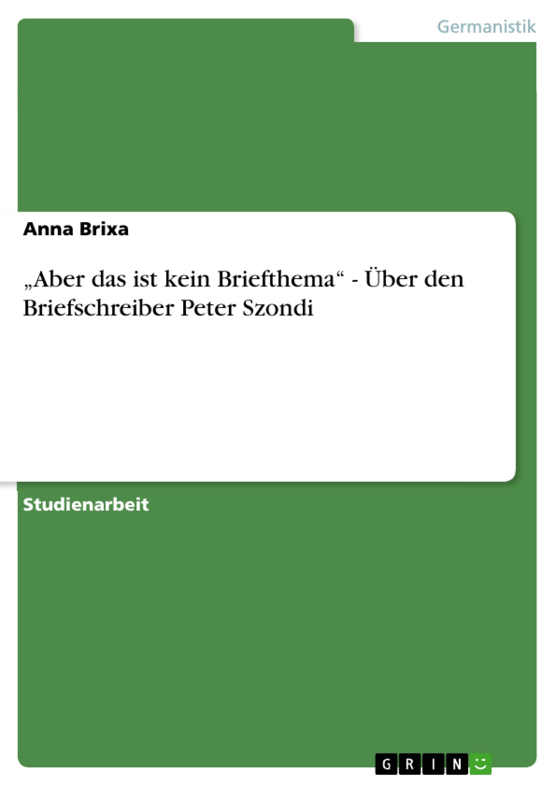 ¿Aber das ist kein Briefthema¿ - Über den Briefschreiber Peter Szondi