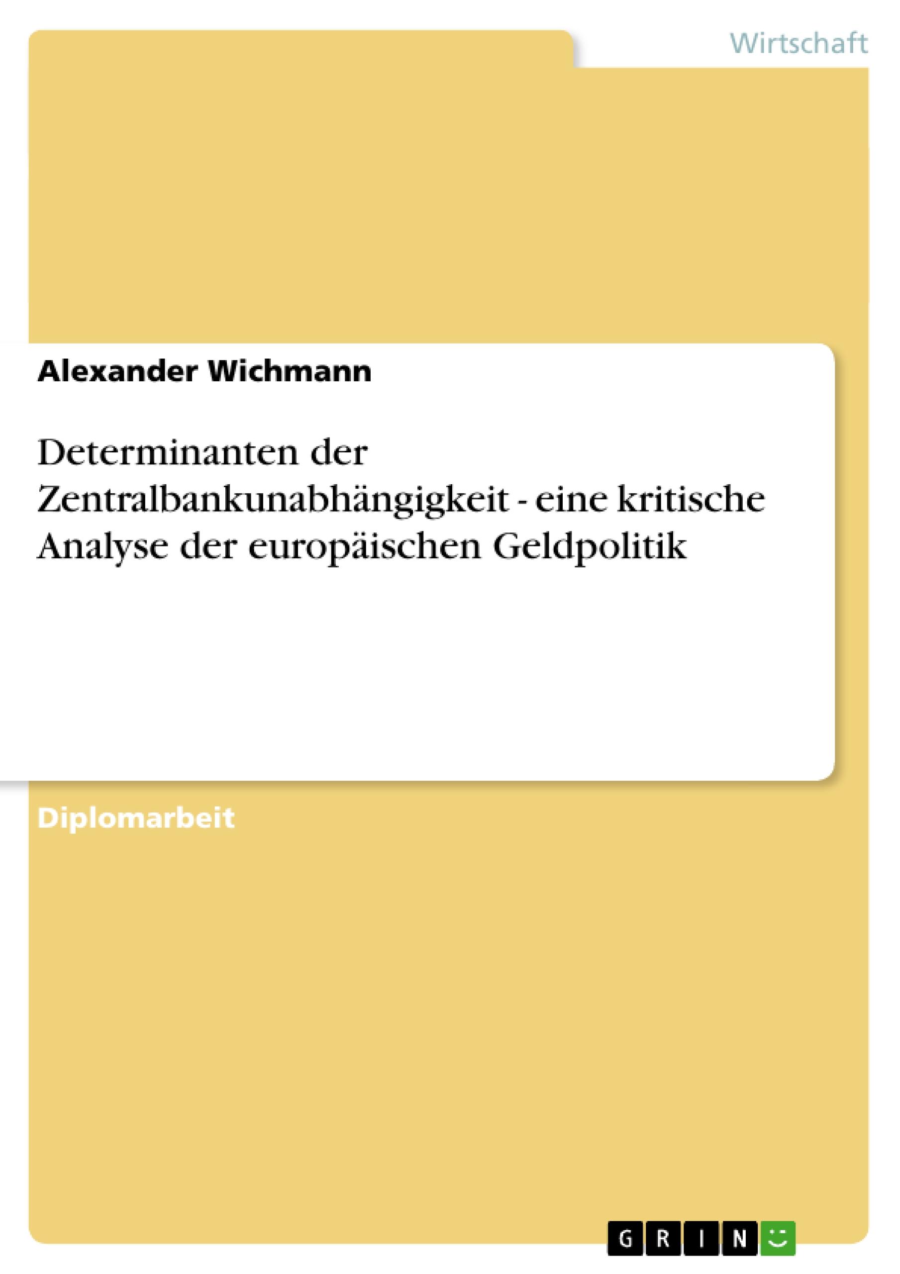 Determinanten der Zentralbankunabhängigkeit - eine kritische Analyse der europäischen Geldpolitik