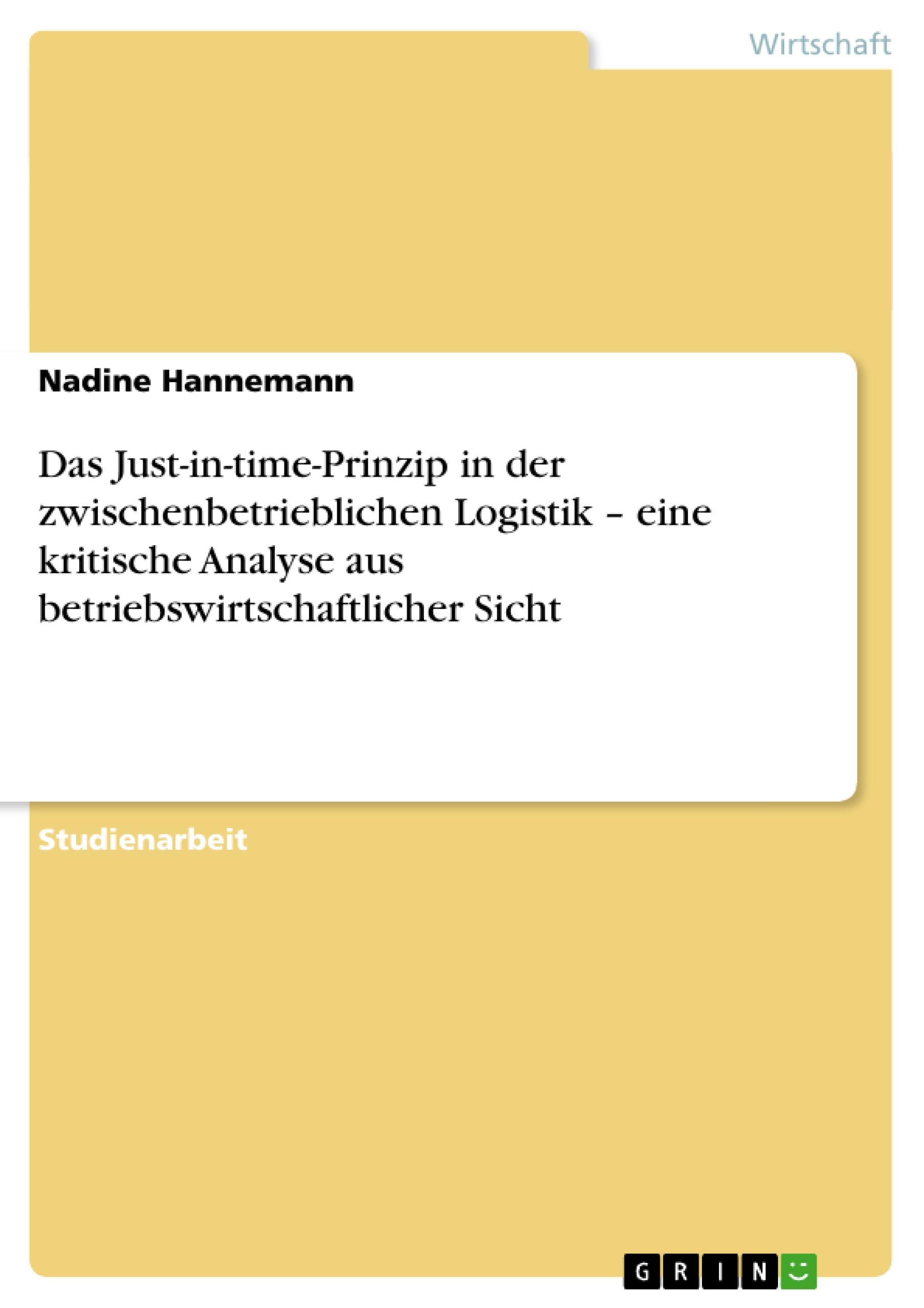 Das Just-in-time-Prinzip in der zwischenbetrieblichen Logistik ¿ eine kritische Analyse aus betriebswirtschaftlicher Sicht