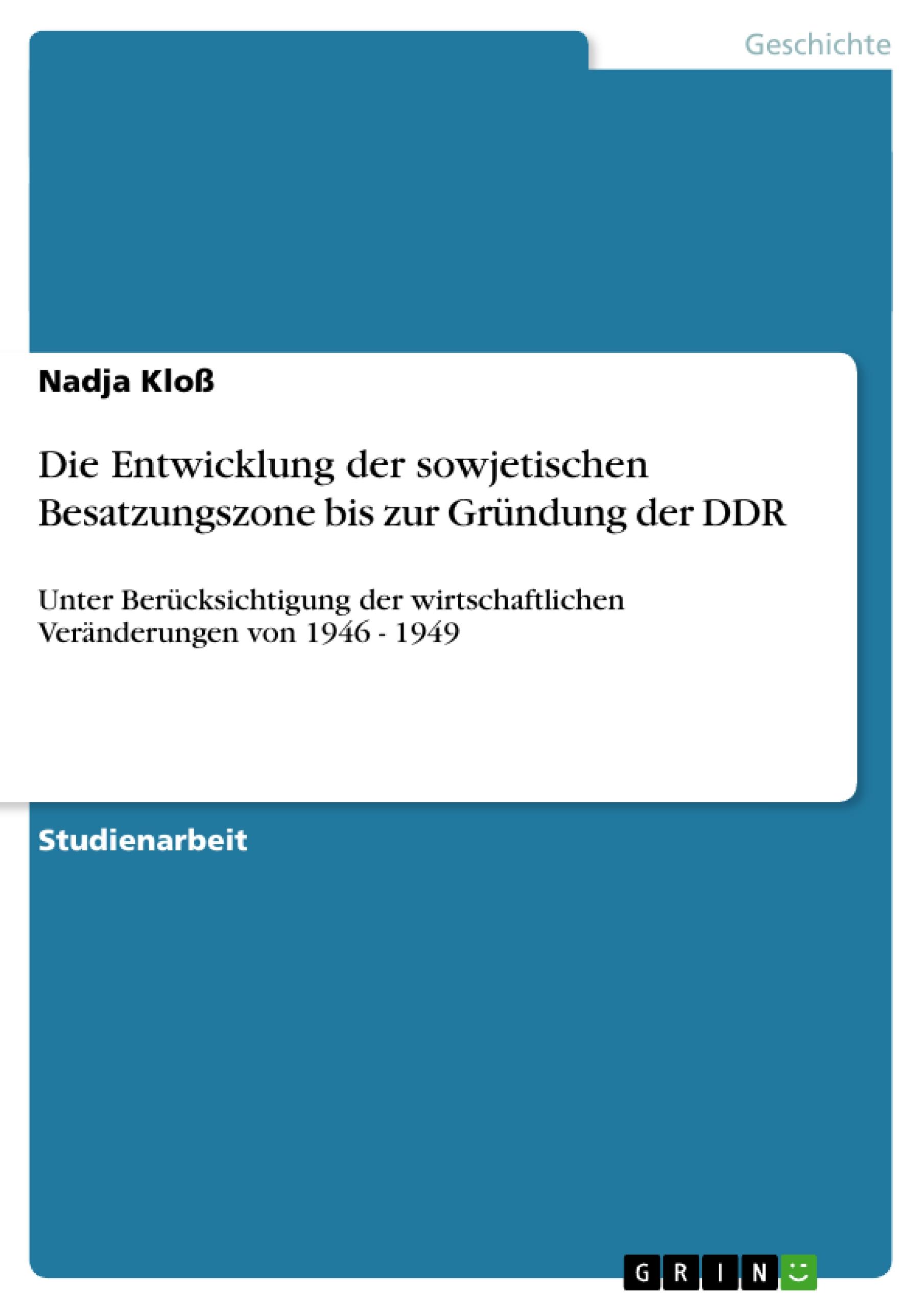 Die Entwicklung der sowjetischen Besatzungszone bis zur Gründung der DDR