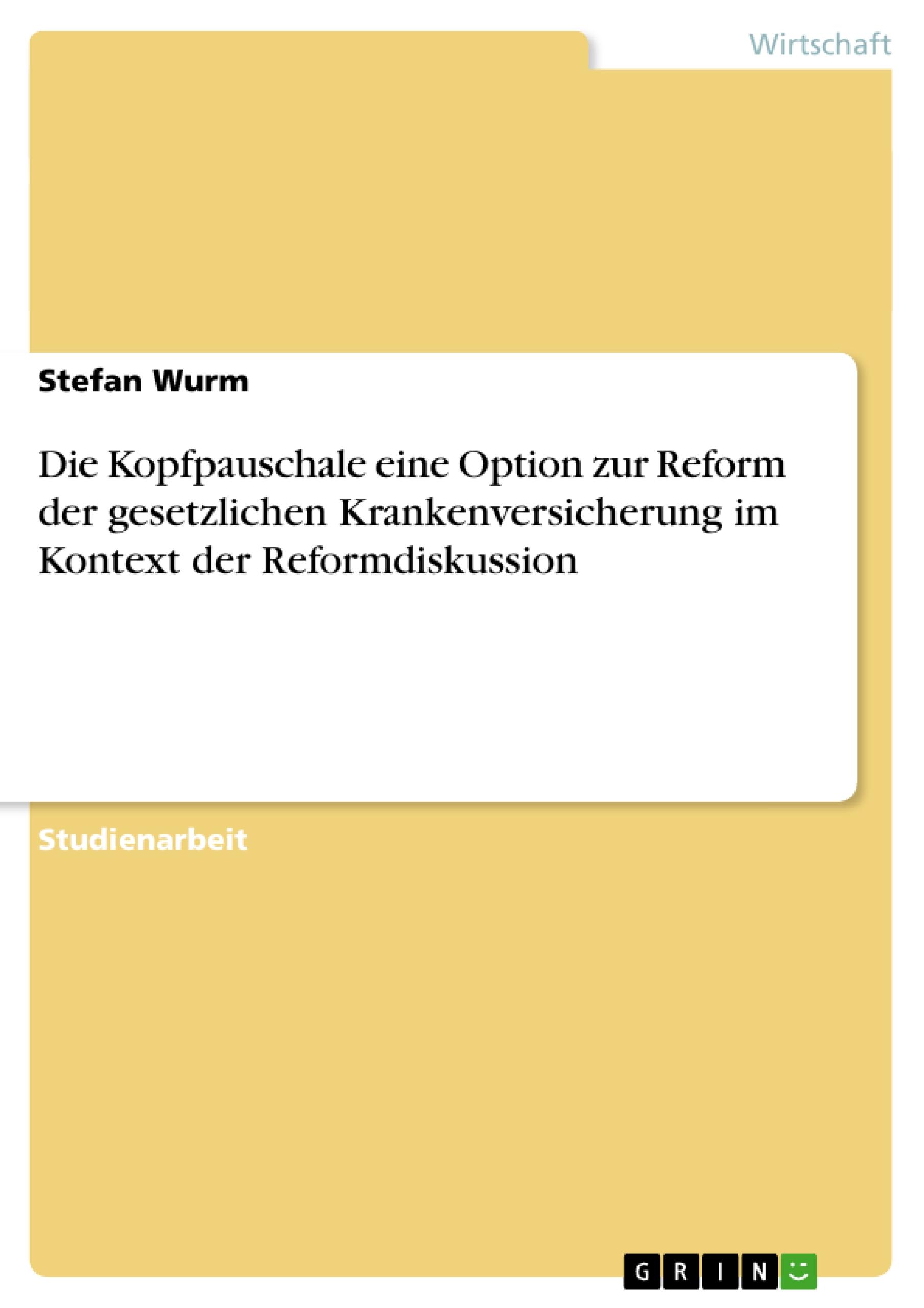 Die Kopfpauschale eine Option zur Reform der gesetzlichen Krankenversicherung im Kontext der Reformdiskussion