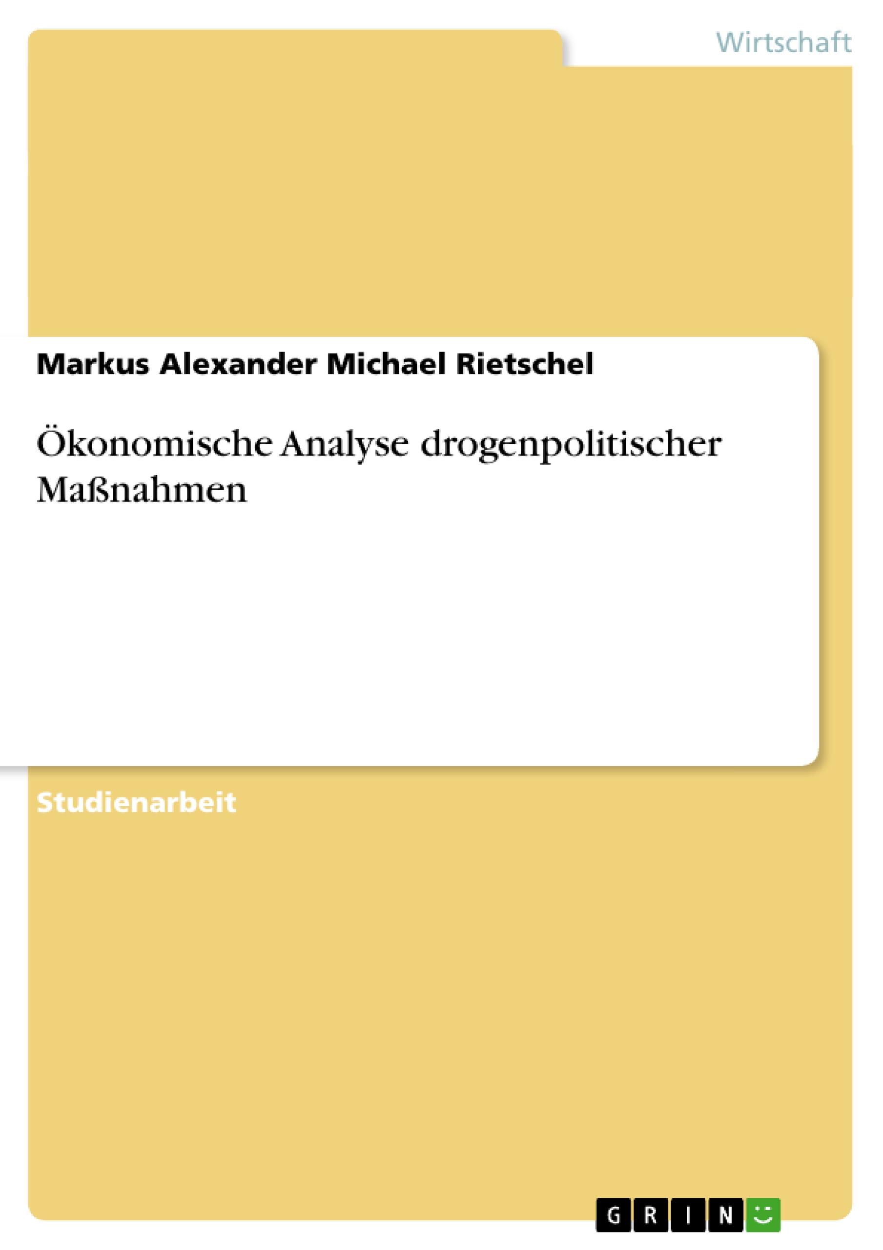 Ökonomische Analyse drogenpolitischer Maßnahmen