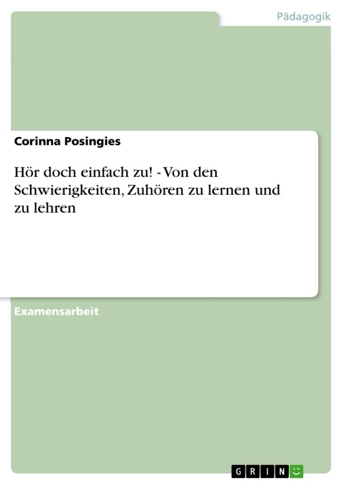 Hör doch einfach zu! - Von den Schwierigkeiten, Zuhören zu lernen und zu lehren