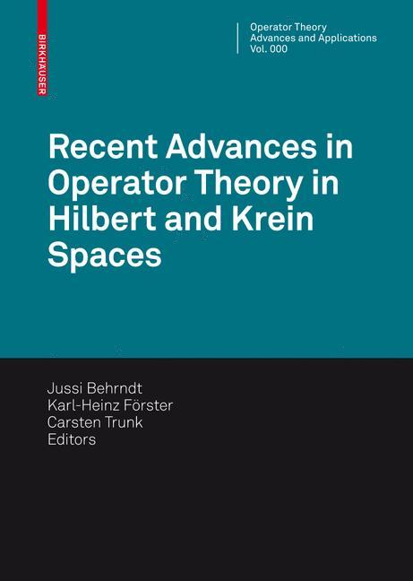 Recent Advances in Operator Theory in Hilbert and Krein Spaces