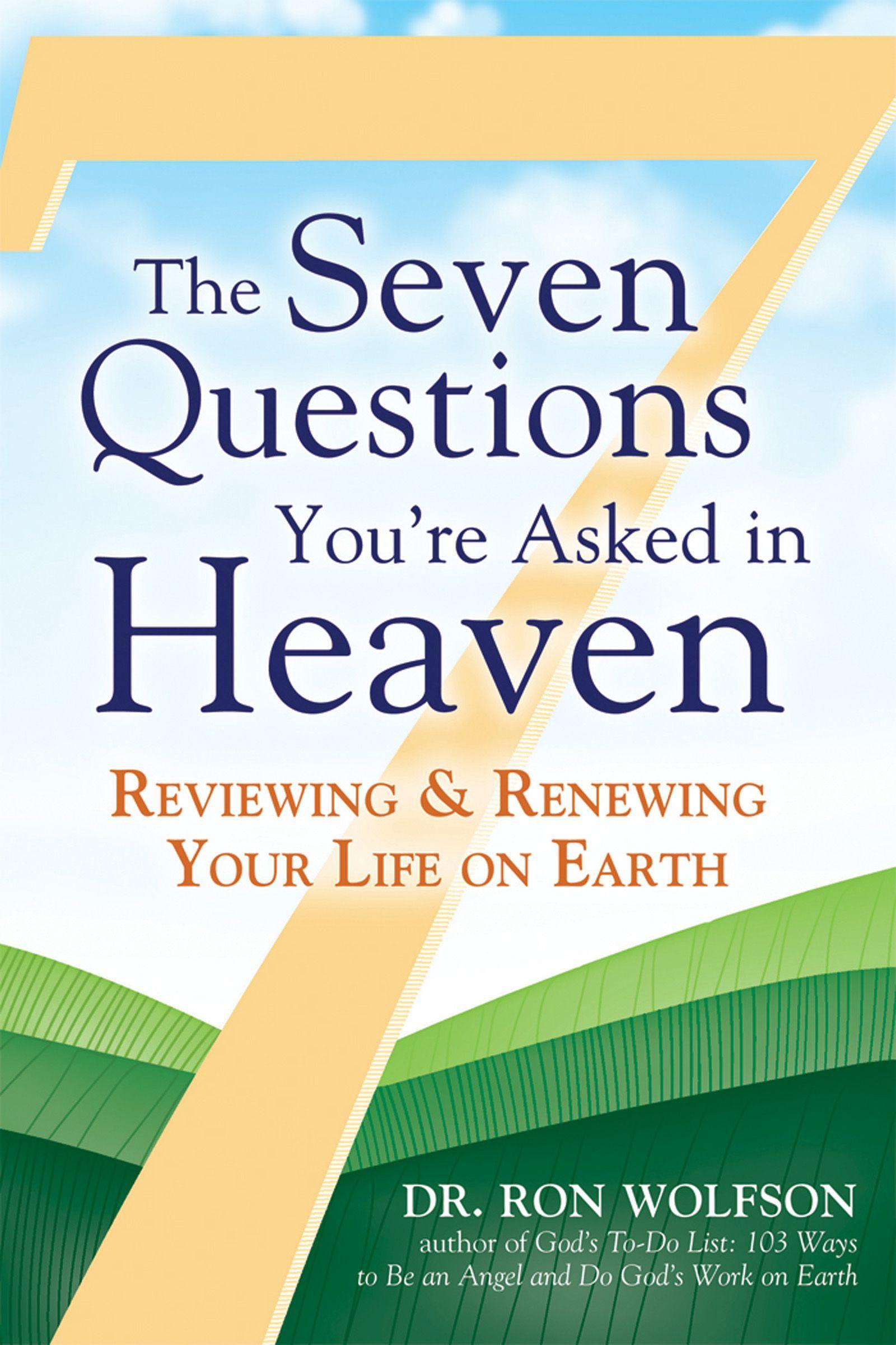 The Seven Questions You're Asked in Heaven: Reviewing & Renewing Your Life on Earth