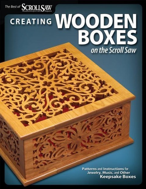 Creating Wooden Boxes on the Scroll Saw: Patterns and Instructions for Jewelry, Music, and Other Keepsake Boxes