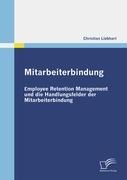 Mitarbeiterbindung: Employee Retention Management und die Handlungsfelder der Mitarbeiterbindung