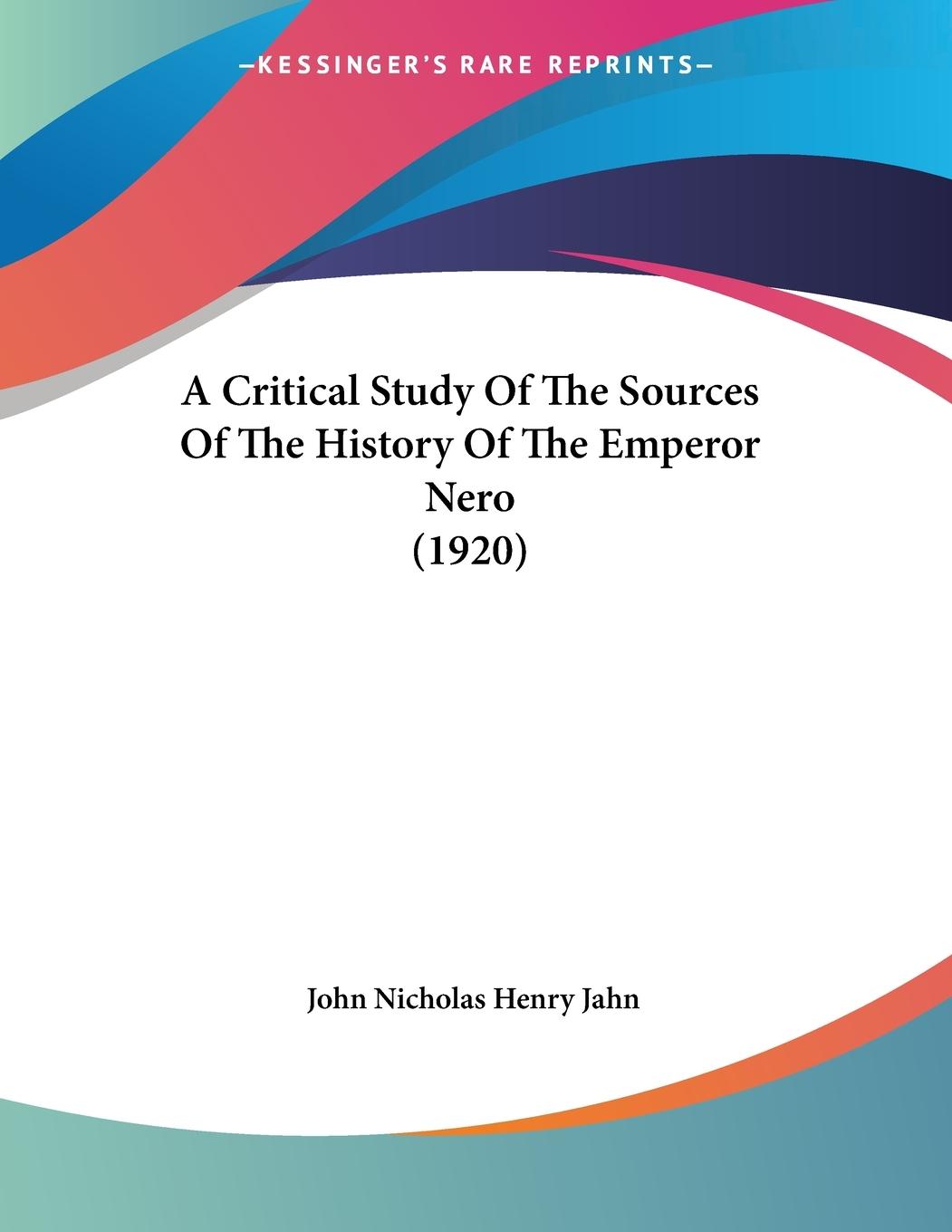 A Critical Study Of The Sources Of The History Of The Emperor Nero (1920)