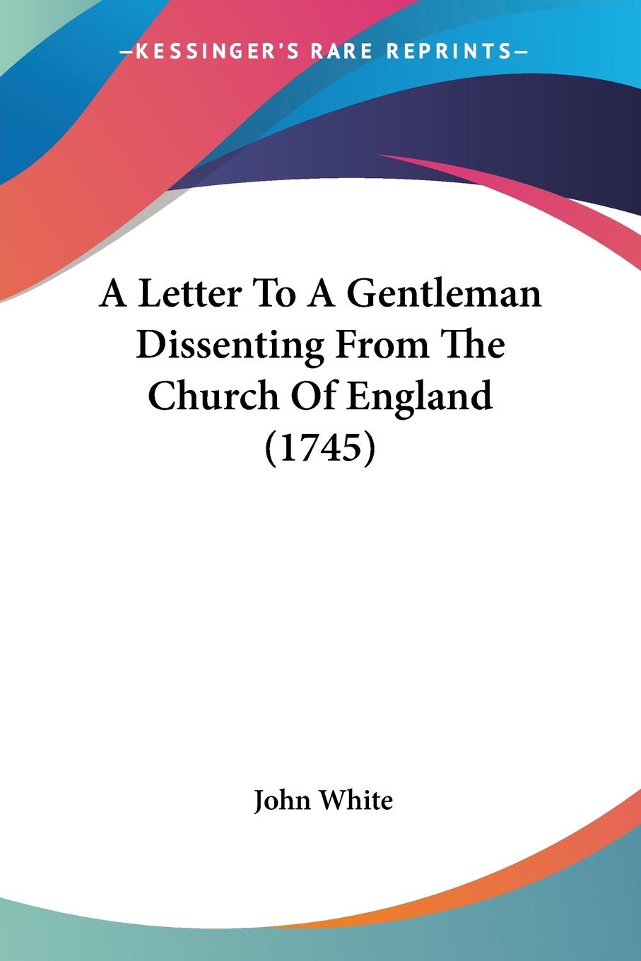 A Letter To A Gentleman Dissenting From The Church Of England (1745)