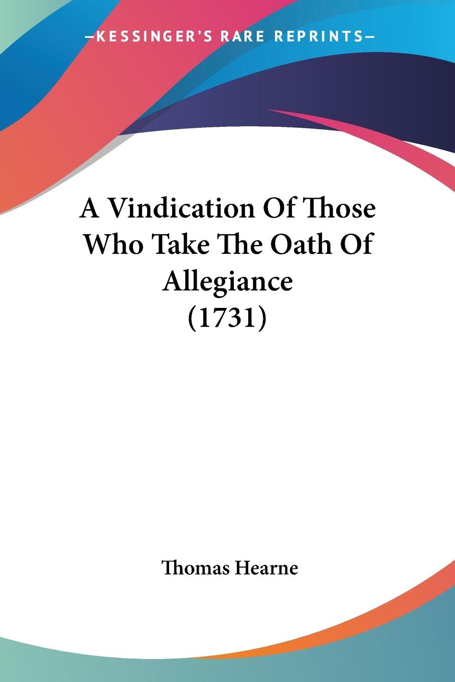 A Vindication Of Those Who Take The Oath Of Allegiance (1731)