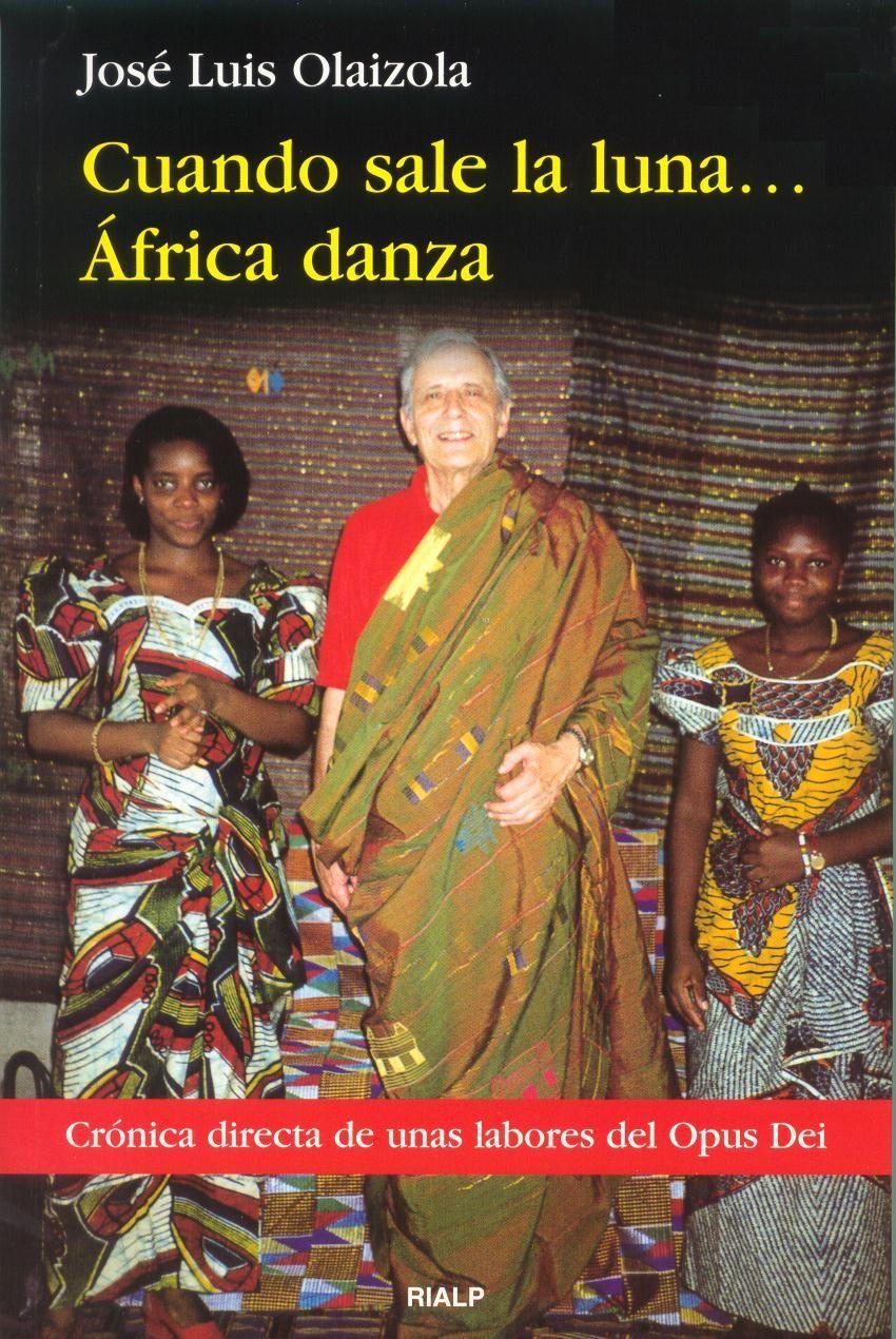 Cuando sale la luna-- África danza : crónica directa sobre la labor del Opus Dei