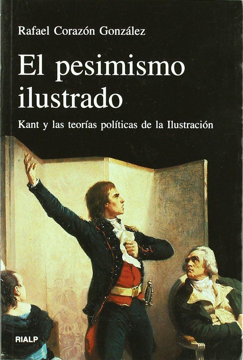 El pesimismo ilustrado : Kant y las teorías políticas de la Ilustración