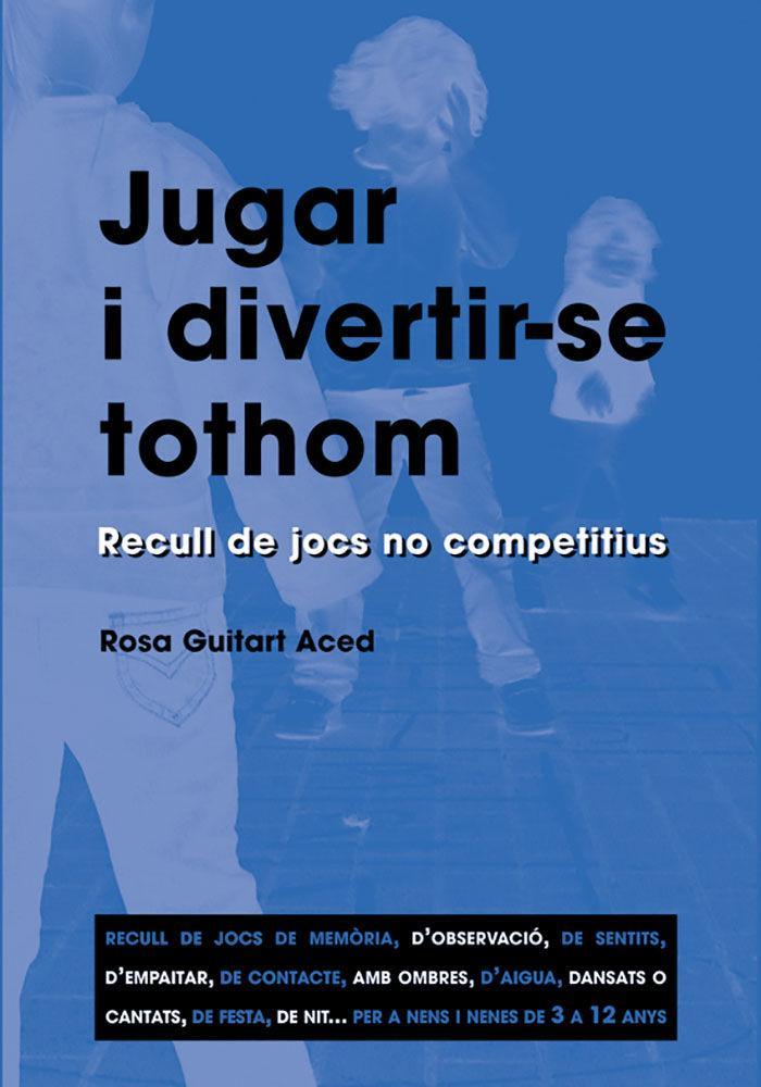 Jugar i divertir-se tothom : recull de jocs no competitius