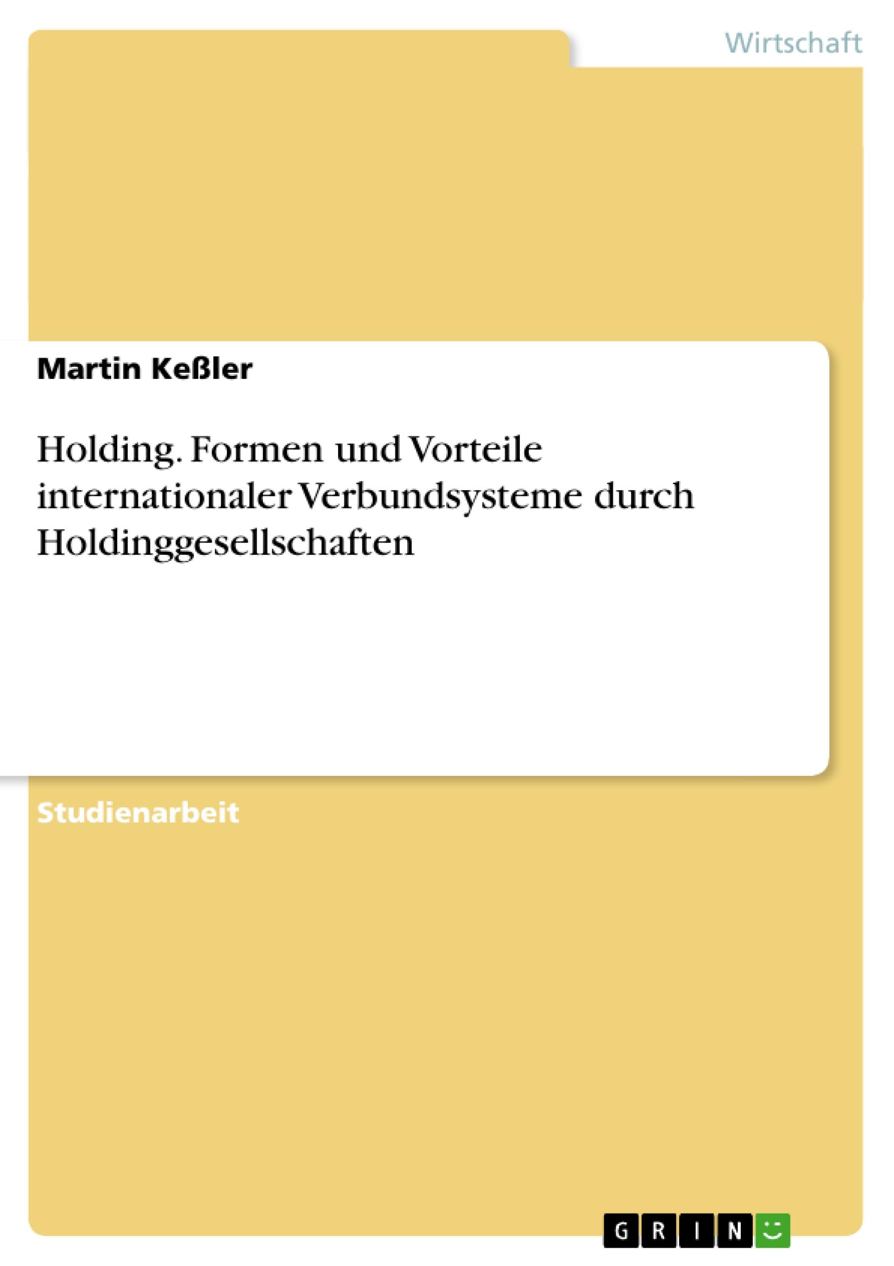 Holding. Formen und Vorteile internationaler Verbundsysteme durch Holdinggesellschaften