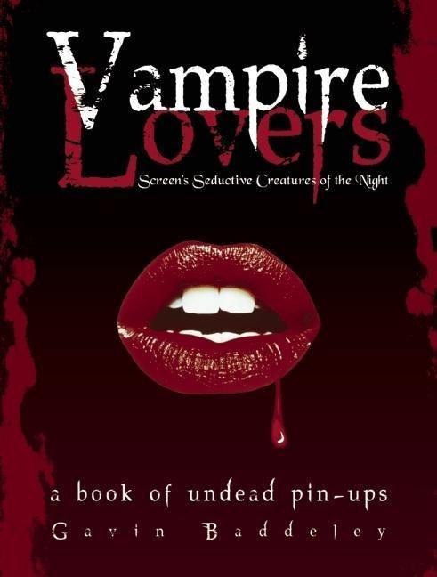 Vampire Lovers: Screen's Seductive Creatures of the Night: A Book of Undead Pin-Ups