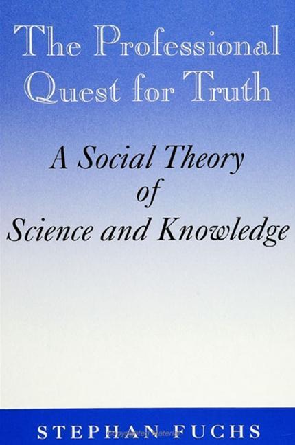 The Professional Quest for Truth: A Social Theory of Science and Knowledge